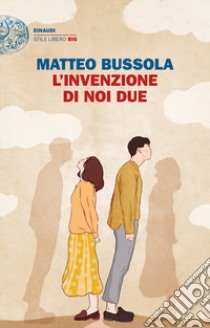 L'invenzione di noi due libro di Bussola Matteo