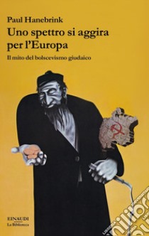 Uno spettro si aggira per l'Europa. Il mito del bolscevismo giudaico libro di Hanebrink Paul