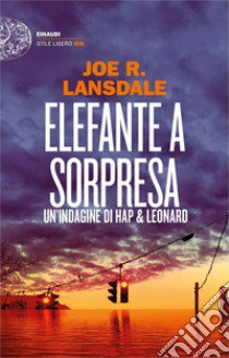 Elefante a sorpresa. Un'indagine di Hap e Leonard libro di Lansdale Joe R.