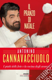 Il pranzo di Natale. I piatti delle feste e la cucina degli avanzi libro di Cannavacciuolo Antonino