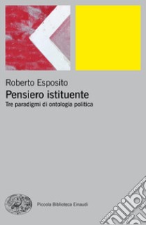 Pensiero istituente. Tre paradigmi di ontologia politica libro di Esposito Roberto