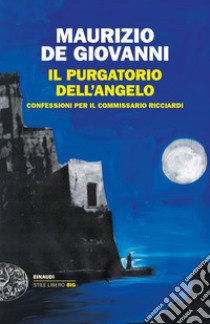 Il purgatorio dell'angelo. Confessioni per il commissario Ricciardi libro di De Giovanni Maurizio