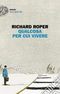 Qualcosa per cui vivere libro di Roper Richard