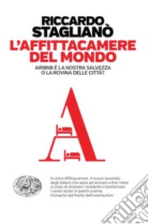 L'affittacamere del mondo. Airbnb è la nostra salvezza o la rovina delle città? libro di Staglianò Riccardo