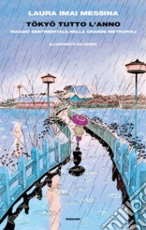 Tokyo tutto l'anno. Viaggio sentimentale nella grande metropoli libro di Imai Messina Laura