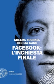 Facebook: l'inchiesta finale libro di Frenkel Sheera; Kang Cecilia