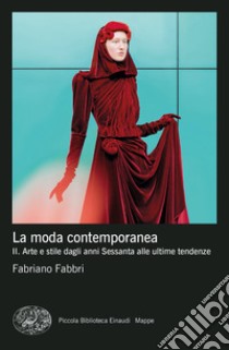 La moda contemporanea. Vol. 2: Arte e stile dagli anni Sessanta alle ultime tendenze libro di Fabbri Fabriano