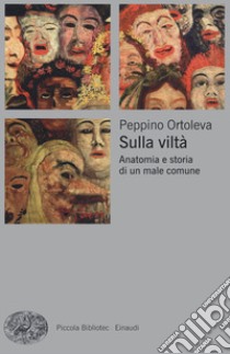 Sulla viltà. Anatomia e storia di un male comune libro di Ortoleva Peppino