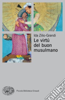 Le virtù del buon musulmano libro di Zilio-Grandi Ida