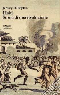 Haiti. Storia di una rivoluzione libro di Popkin Jeremy