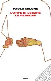 L'arte di legare le persone libro di Milone Paolo