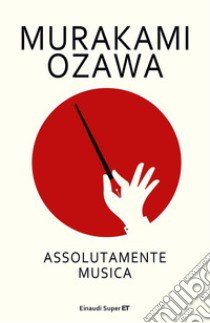 Assolutamente musica libro di Murakami Haruki; Ozawa Seiji