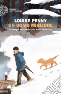 Un uomo migliore. Le indagini del commissario Armand Gamache libro di Penny Louise