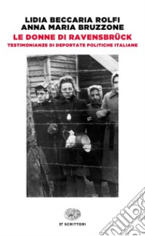 Le donne di Ravensbrück. Testimonianze di deportate politiche italiane libro di Beccaria Rolfi Lidia; Bruzzone Anna Maria