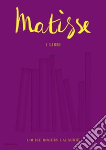 Matisse. I libri libro di Rogers Lalaurie Louise