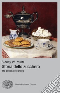 Storia dello zucchero. Tra politica e cultura libro di Mintz Sidney D.