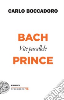 Bach e Prince. Vite parallele libro di Boccadoro Carlo