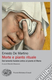 Morte e pianto rituale. Dal lamento funebre antico al pianto di Maria libro di De Martino Ernesto; Massenzio M. (cur.)