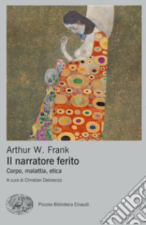 Il narratore ferito. Corpo, malattia, etica libro di Frank Arthur W.; Delorenzo C. (cur.)