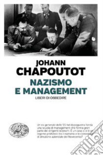 Nazismo e management. Liberi di obbedire libro di Chapoutot Johann