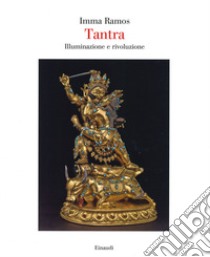 Tantra. Illuminazione e rivoluzione. Ediz. illustrata libro di Ramos Imma