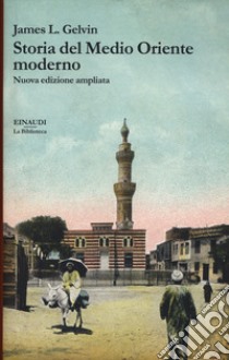 Storia del Medio Oriente moderno. Nuova ediz. libro di Gelvin James L.