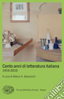 Cento anni di letteratura italiana. 1910-2010 libro di Bazzocchi M. A. (cur.)