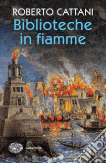 Biblioteche in fiamme libro di Cattani Roberto