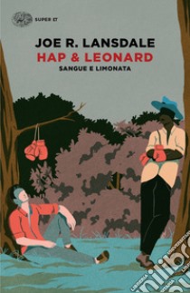 Sangue e limonata. Hap & Leonard libro di Lansdale Joe R.