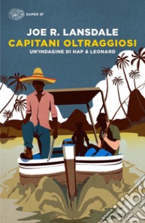 Capitani oltraggiosi. Un'indagine di Hap & Leonard libro di Lansdale Joe R.