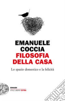 Filosofia della casa. Lo spazio domestico e la felicità libro di Coccia Emanuele