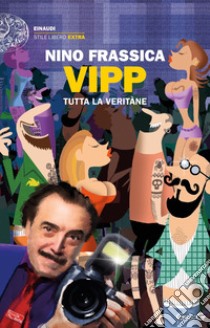 Vipp. Tutta la Veritàne libro di Frassica Nino