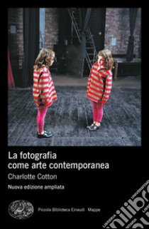 La fotografia come arte contemporanea. Ediz. a colori libro di Cotton Charlotte