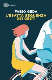 L'esatta sequenza dei gesti libro di Geda Fabio