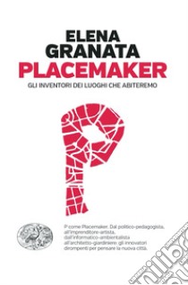 Placemaker. Gli inventori dei luoghi che abiteremo libro di Granata Elena