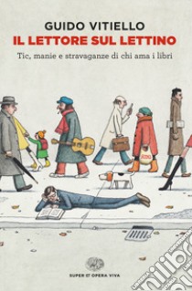 Il lettore sul lettino. Tic, manie e stravaganze di chi ama i libri libro di Vitiello Guido