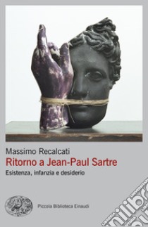 Ritorno a Jean-Paul Sartre. Esistenza, infanzia e desiderio libro di Recalcati Massimo