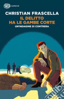 Il delitto ha le gambe corte. Un'indagine di Contrera libro di Frascella Christian