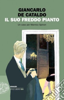 Il suo freddo pianto. Un caso per Manrico Spinori libro di De Cataldo Giancarlo