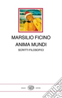 Anima mundi. Scritti filosofici libro di Ficino Marsilio