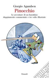 Pinocchio. Le avventure di un burattino doppiamente commentate e tre volte illustrate libro di Agamben Giorgio