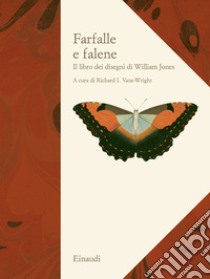 Farfalle e falene. Il libro dei disegni di William Jones. Ediz. illustrata libro di Vane-Wright R. I. (cur.)