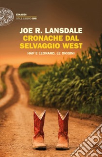 Cronache dal selvaggio West. Hap e Leonard, le origini libro di Lansdale Joe R.