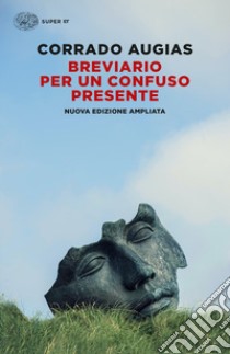 Breviario per un confuso presente. Nuova ediz. libro di Augias Corrado