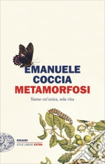 Metamorfosi. Siamo un'unica, sola vita libro di Coccia Emanuele