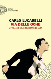 Via delle Oche. Un'indagine del commissario De Luca libro di Lucarelli Carlo