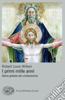 I primi mille anni. Storia globale del cristianesimo libro di Wilken Robert Louis