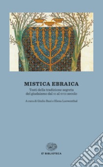 Mistica ebraica. Testi della tradizione segreta del giudaismo dal III al XVIII secolo libro di Busi G. (cur.); Loewenthal E. (cur.)