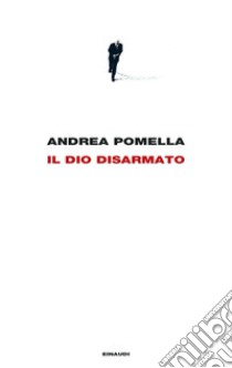 Il dio disarmato libro di Pomella Andrea