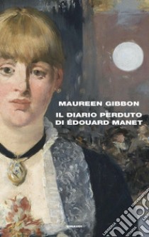 Il diario perduto di Edouard Manet libro di Gibbon Maureen